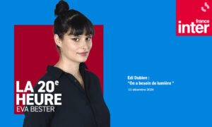 Edi-Dubien-janvier-2025-Presse-france-inter-la-20eme-heure-eva-bester-on-a-besoin-de-lumiere1100x660