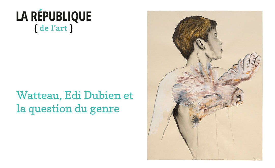 La République de l’art, Watteau, Edi Dubien et la question du genre